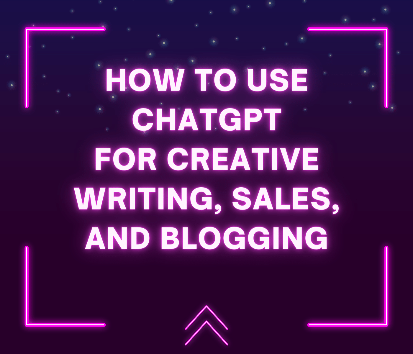 How to Use ChatGPT for Creative Writing, Sales, and Blogging